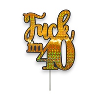 Fuck Im 40 Gold Holographic  Cake Topper