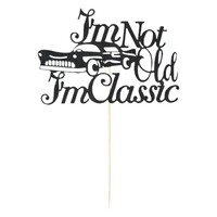 I'm Not Old I'm Classic Paper Card Cake Topper