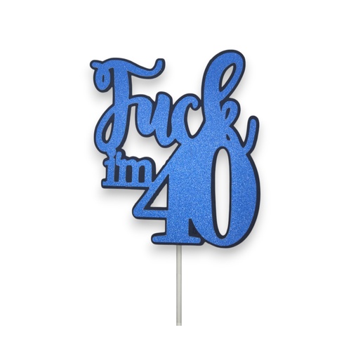 Fuck Im 40 Blue Glitter Cake Topper