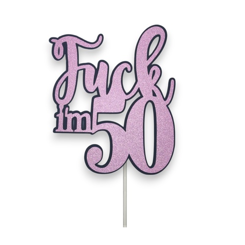 Fuck Im 50 Pink Glitter Cake Topper