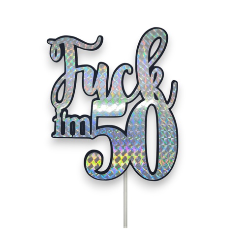 Fuck Im 50 Silver Holographic Cake Topper