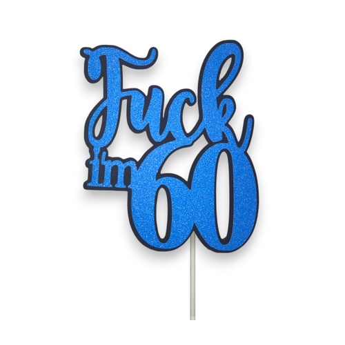 Fuck Im 60 Blue Glitter Cake Topper