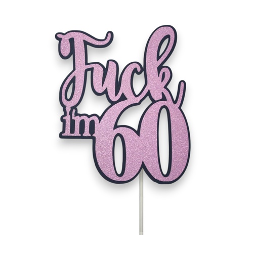 Fuck Im 60 Pink Glitter Cake Topper