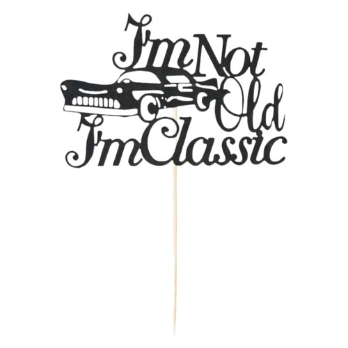 I'm Not Old I'm Classic Paper Card Cake Topper